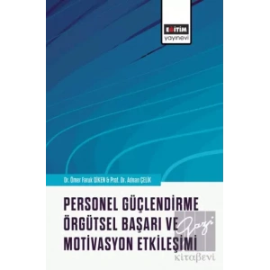 Personel Güçlendirme, Örgütsel Başarı ve Motivasyon Etkileşimi