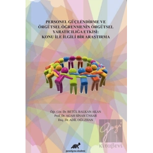 Personel Güçlendirme ve Örgütsel Öğrenmenin Örgütsel Yaratıcılığa Etkisi: Konu İle İlgili Bir Araştırma