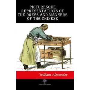Picturesque Representations of the Dress and Manners of the Chinese