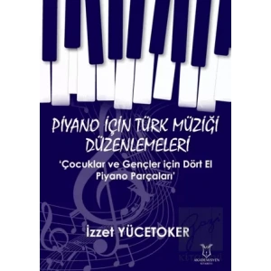 Piyano için Türk Müziği Düzenlemeleri ‘Çocuklar ve Gençler için Dört El Piyano Parçaları’