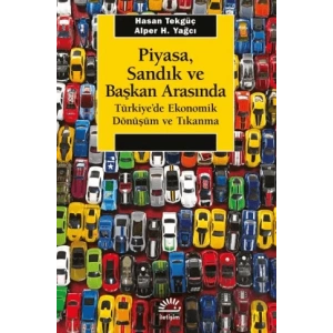 Piyasa, Sandık ve Başkan Arasında - Türkiyede Ekonomik Dönüşüm ve Tıkanma