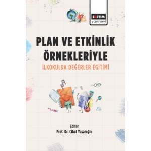 Plan ve Etkinlik Örnekleriyle İlkokulda Değerler Eğitimi
