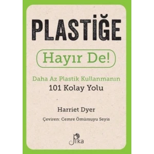 Plastiğe Hayır De! - Daha Az Plastik Kullanmanın 101 Kolay Yolu