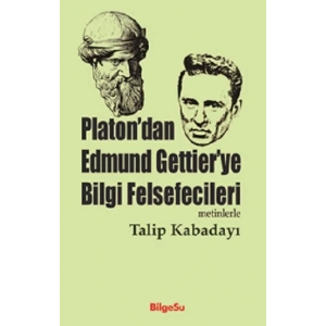 Platondan Edmund Gettierye Bilgi Felsefecileri (Metinlerle)