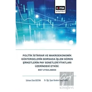 Politik İstikrar ve Makroekonomik Göstergelerin Borsada İşlem Gören Şirketlerin Pay Senetleri Fiyatları Üzerindeki Etkisi: BIST Uygulaması