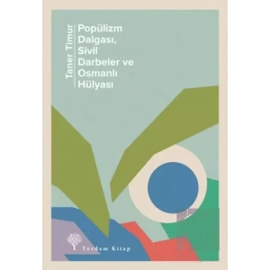 Popülizm Dalgası Sivil Darbeler ve Osmanlı Hülyası