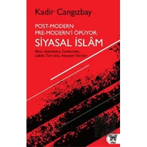 Post-Modern Pre-Modern’i Öpüyor: Siyasal İslam
