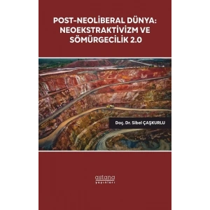 Post-Neoliberal Dünya: Neoekstraktivizm ve Sömürgecilik 2.0