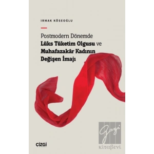 Postmodern Dönemde Lüks Tüketim Olgusu ve Muhafazakâr Kadının Değişen İmajı