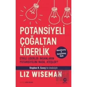 Potansiyeli Çoğaltan Liderlik: Etkili Liderler İnsanların Potansiyelini Nasıl Ateşler?