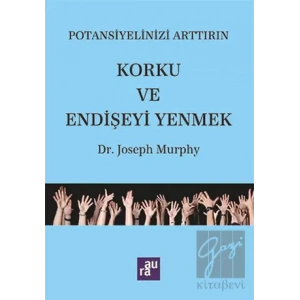 Potansiyelinizi Arttırın Korku ve Endişeyi Yenmek AURA KİTAPLIĞI