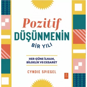POZİTİF DÜŞÜNMENİN BİR YILI - Her Güne Bilgelik, İlham ve Cesaret / A Year of Positive Thinking - Daily Inspiration, Wisdom, and Courage