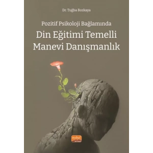 Pozitif Psikoloji Bağlamında DİN EĞİTİMİ TEMELLİ MANEVİ DANIŞMANLIK