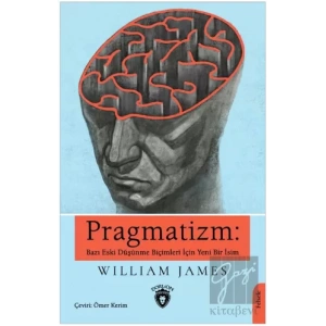 Pragmatizm: Bazı Eski Düşünme Biçimleri İçin Yeni Bir İsim