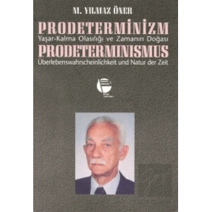 Prodeterminizm Yaşar-Kalma Olasılığı ve Zamanın Doğası Prodeterminismus Überlebenswahrscheinlichkeit und Natur der Zeit
