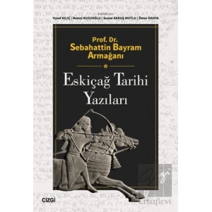 Prof. Dr. Sebahattin Bayram Armağanı - Eskiçağ Tarihi Yazıları