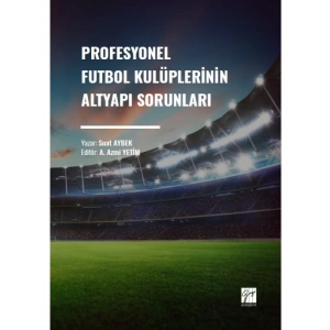 Profesyonel Futbol Kulüplerinin Altyapı Sorunları - Suat AYBEK - A. Azmi YETİM