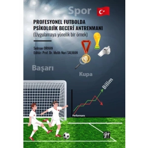 Profesyonel Futbolda Psikolojik Beceri Antrenmanı (Uygulamaya Yönelik Bir Örnek) - Selman ORHAN - Prof. Dr. Melih Nuri SALMAN