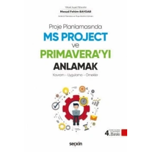 Proje Planlamasında MS Project ve Primavera'yı Anlamak Kavram – Uygulama – Örnekler