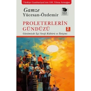 Proleterlerin Gündüzü;Günümüzde İşçi Sınıfı Kültürü ve İletişimi