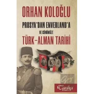 Prusyadan Enverlanda ve Günümüze Türk-Alman Tarihi