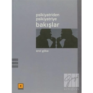 Psikiyatriden Psikiyatriye Bakışlar - Erol Göka