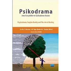 PSİKODRAMA ARTI GERÇEKLİK VE İYİLEŞTİRME SANATI / Psychodrama, Surplus Reality and The Art of Healing