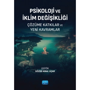 PSİKOLOJİ VE İKLİM DEĞİŞİKLİĞİ - Çözüme Katkılar ve Yeni Kavramlar