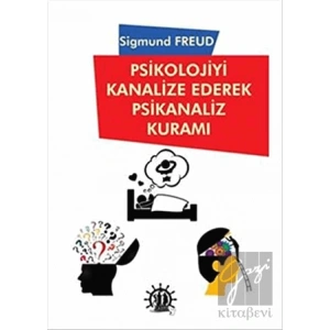 Psikolojiyi Kanalize Ederek Psikanaliz Kuramı