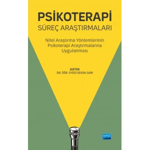 PSİKOTERAPİ SÜREÇ ARAŞTIRMALARI - Nitel Araştırma Yöntemlerinin Psikoterapi Araştırmalarına Uygulanması
