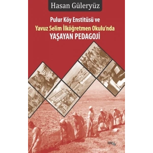 Pulur Köy Enstitüsü Ve Yavuz Selim İlköğretmen Okulu’nda YAŞAYAN Pedagoji