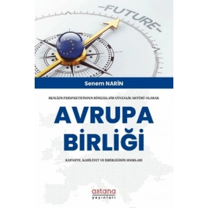 Realizm Perspektifinden Küresel Bir Güvenlik Aktörü Olarak Avrupa Birliği: Kapasite, Kabiliyet Ve İşbirliğinin Sınırları