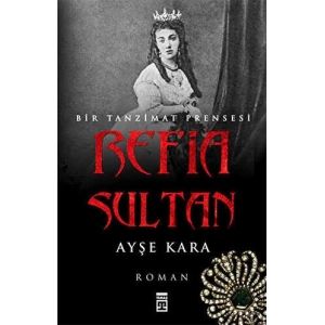 Refia Sultan: Bir Tanzimat Prensesi