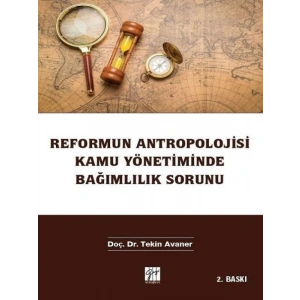 Reformun Antropolojisi Kamu Yönetiminde Bağımlılık Sorunu-Doç. Dr. Tekin Avaner