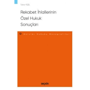 Rekabet İhlallerinin Özel Hukuk Sonuçları – Borçlar Hukuku Monografileri –