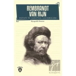 Rembrandt Van Rijn - Hayatı ve Sanatsal Çalışmaları
