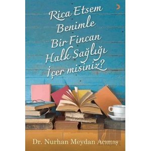 Rica Etsem Benimle Bir Fincan Halk Sağlığı İçer misiniz?