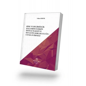 Risk ve Belirsizlik Hallerine İlişkin İhtiyat İlkesi ve  Devletin Sorumluluğu:  Covıd-19 Örneği