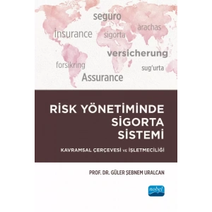 RİSK YÖNETİMİNDE SİGORTA SİSTEMİ - Kavramsal Çerçevesi ve İşletmeciliği