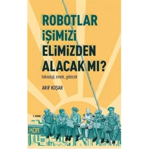 Robotlar İşimizi Elimizden Alacak Mı? -Teknoloji, Emek, Gelecek
