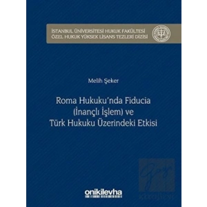 Roma Hukukunda Fiducia (İnançlı İşlem) ve Türk Hukuku Üzerindeki Etkisi