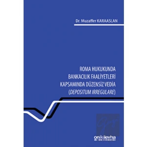 Roma Hukukunda Bankacılık Faaliyetleri Kapsamında Düzensiz Vedia (Depositum Irregulare)