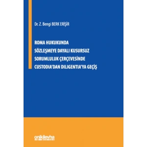 Roma Hukukunda Sözleşmeye Dayalı Kusursuz Sorumluluk Çerçevesinde Custodiadan Diligentiaya Geçiş