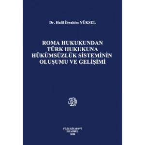 Roma Hukukundan Türk Hukukuna Hükümsüzlük Sisteminin Oluşumu ve Gelişimi