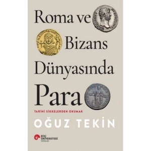 Roma Ve Bizans Dünyasında Para Tarihi Sikkelerden Okumak