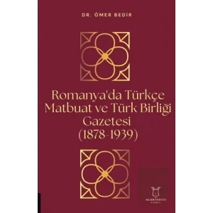 Romanyada Türkçe Matbuat ve Türk Birliği Gazetesi (1878-1939)