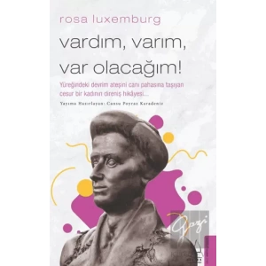 Rosa Luxemburg - Vardım, Varım, Var Olacağım!