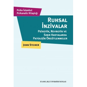 Ruhsal İnzivalar: Psikotik, Nevrotik ve Sınır Hastalarda Patolojik Örgütlenmeler