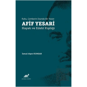 Ruhu, Çemberin Dışında Bir Yazar: Afif Yesari Hayatı ve Edebi Kişiliği