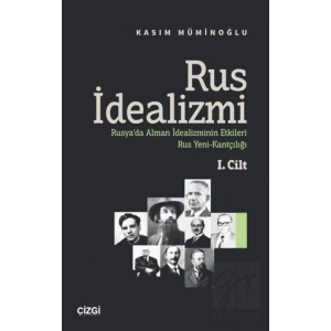 Rus İdealizmi 1. Cilt (Rusya’da Alman İdealizminin Etkileri, Rus Yeni-Kantçılığı)